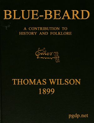 [Gutenberg 59955] • Blue-beard: A Contribution to History and Folk-lore / Being the history of Gilles de Retz of Brittany, France, who was executed at Nantes in 1440 A.D., and who was the original of Blue-beard in the tales of Mother Goose